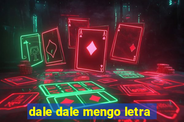dale dale mengo letra