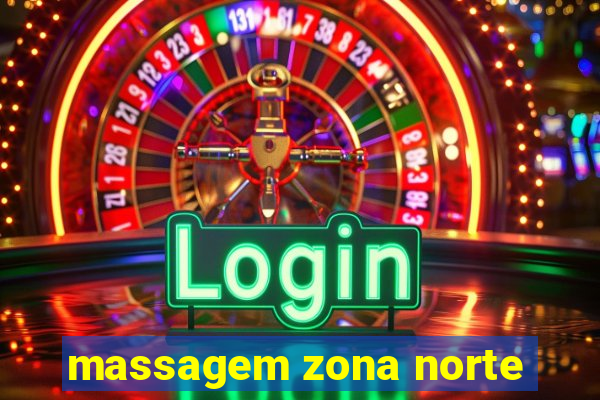 massagem zona norte