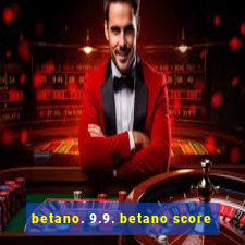 betano. 9.9. betano score