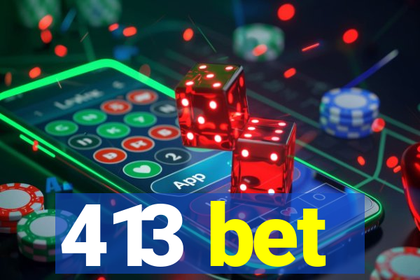 413 bet