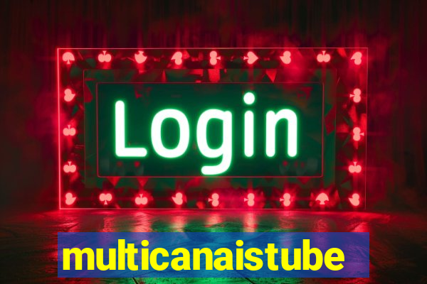 multicanaistube