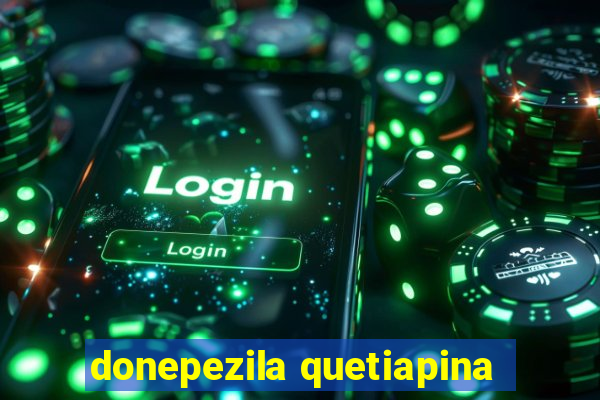 donepezila quetiapina