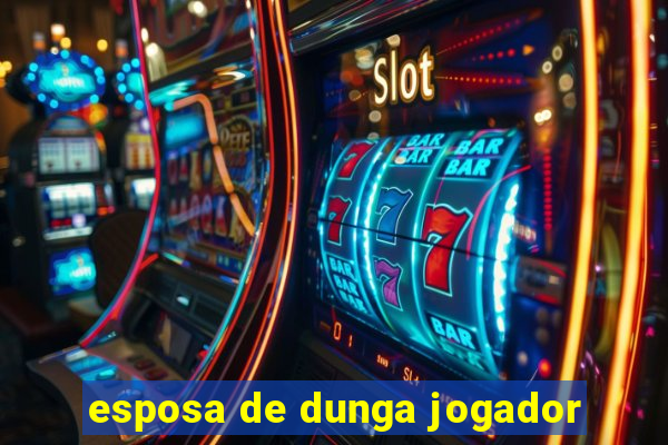 esposa de dunga jogador