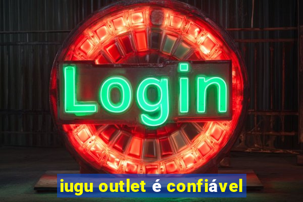 iugu outlet Ã© confiÃ¡vel