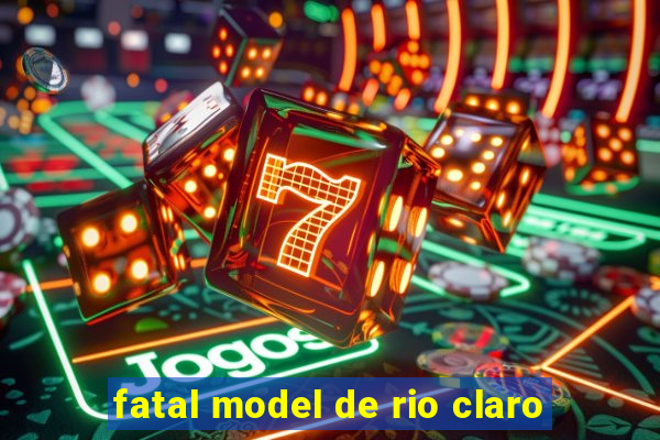 fatal model de rio claro
