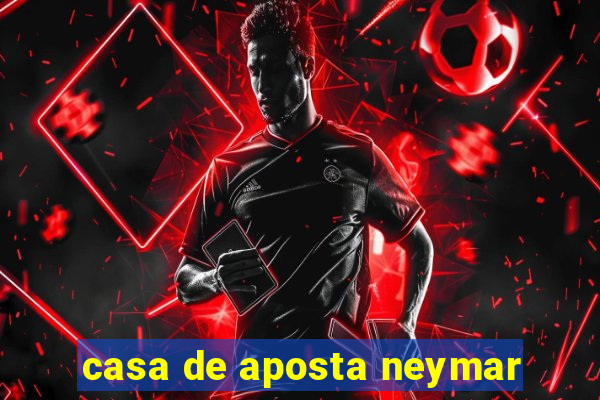 casa de aposta neymar