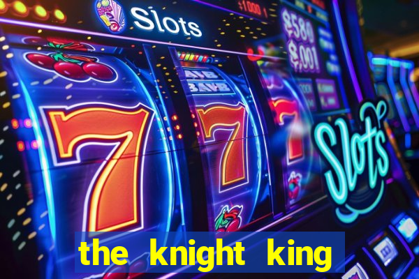 the knight king who returned with a god ptbr