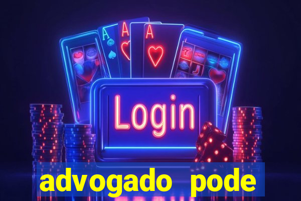 advogado pode patrocinar time de futebol