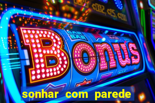 sonhar com parede caindo no jogo do bicho