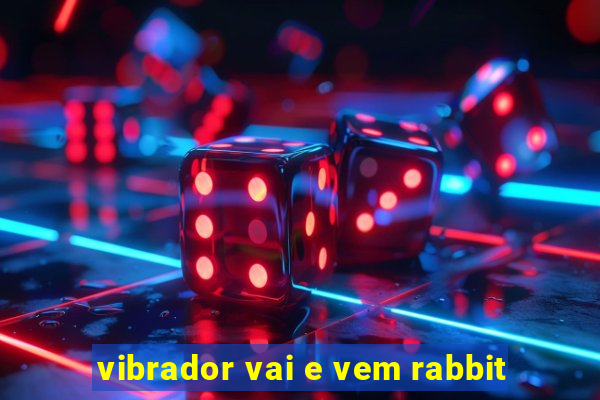 vibrador vai e vem rabbit