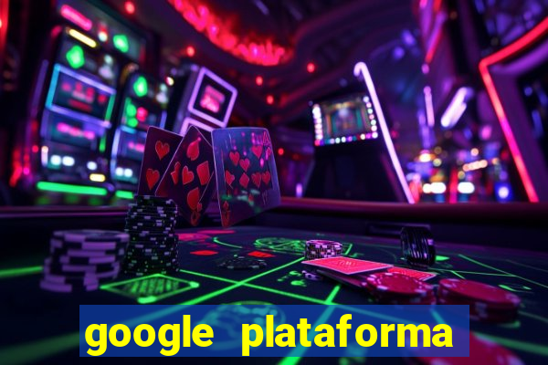 google plataforma de jogos