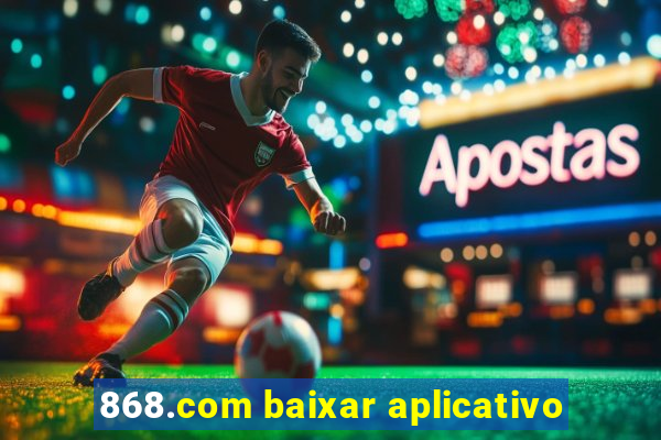 868.com baixar aplicativo