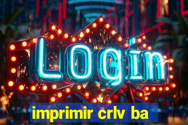 imprimir crlv ba
