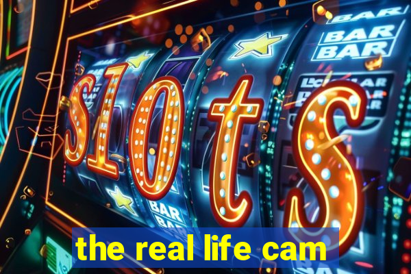 the real life cam