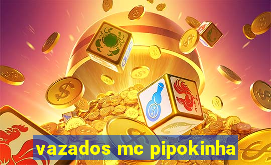 vazados mc pipokinha