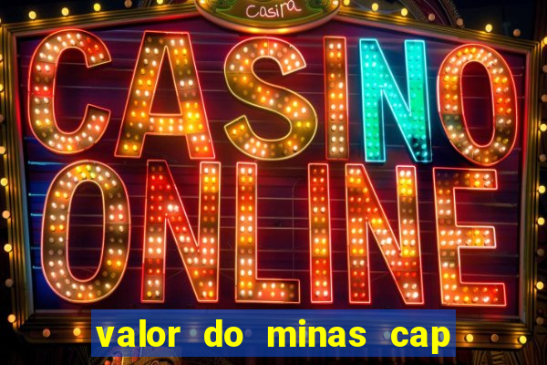 valor do minas cap dessa semana