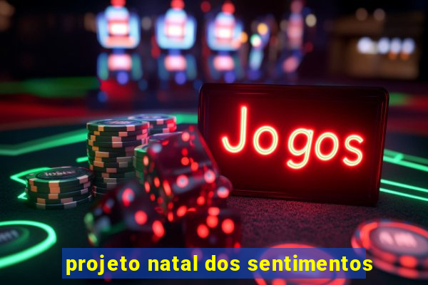projeto natal dos sentimentos