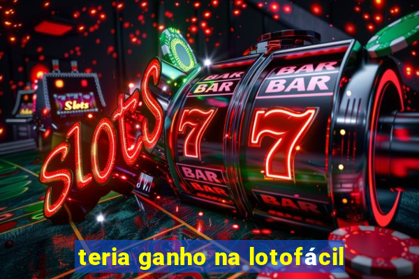 teria ganho na lotofÃ¡cil