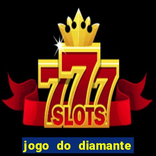 jogo do diamante para ganhar dinheiro