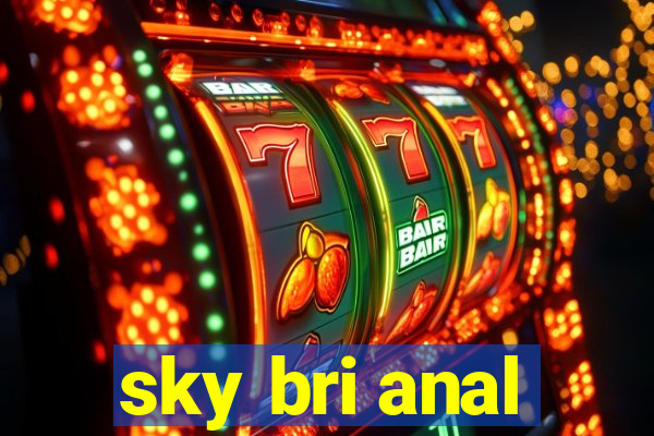 sky bri anal
