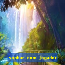 sonhar com jogador de futebol famoso