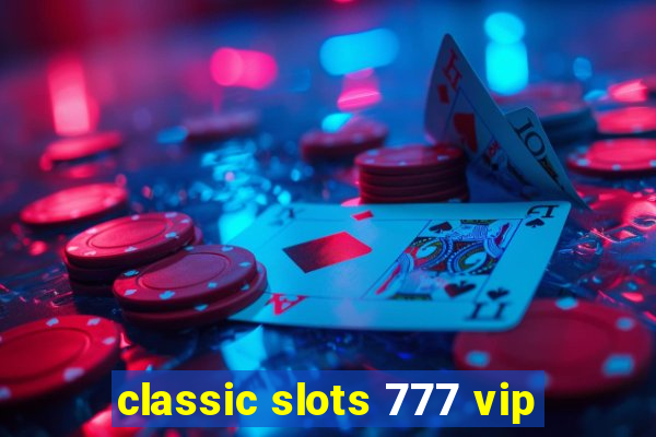 classic slots 777 vip