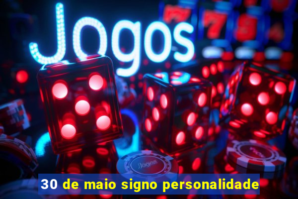 30 de maio signo personalidade