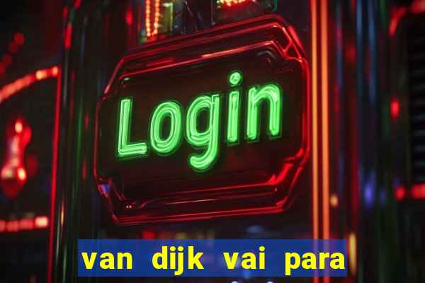 van dijk vai para o flamengo em 2025