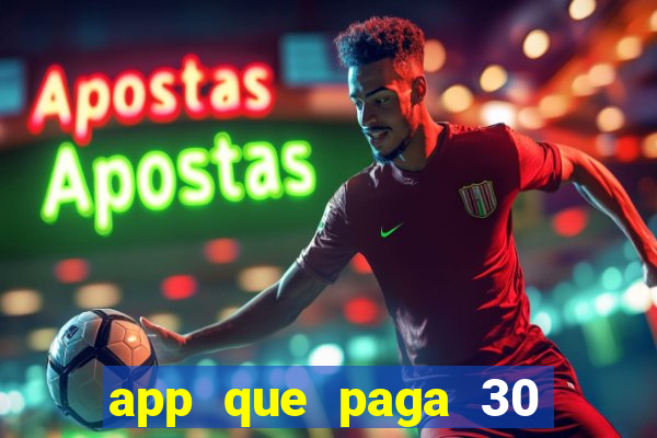 app que paga 30 reais para se cadastrar