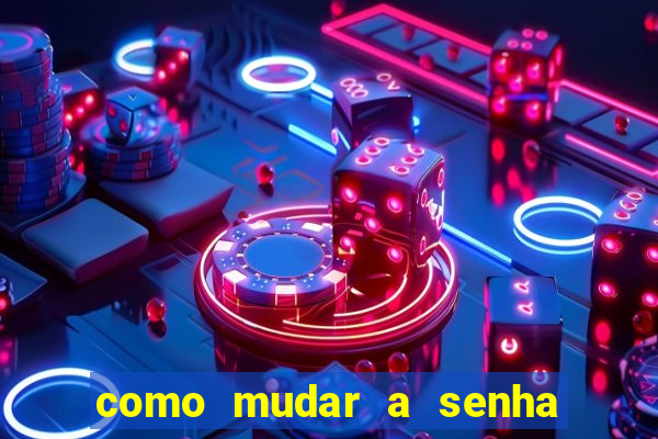 como mudar a senha de saque do jogo do tigre
