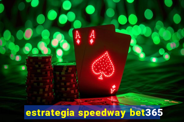 estrategia speedway bet365