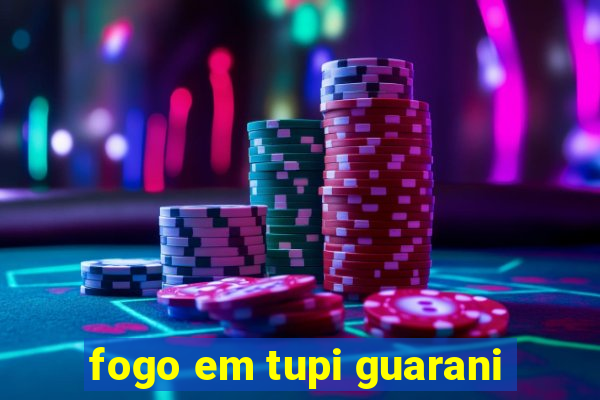 fogo em tupi guarani