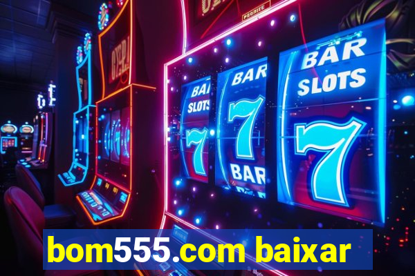 bom555.com baixar