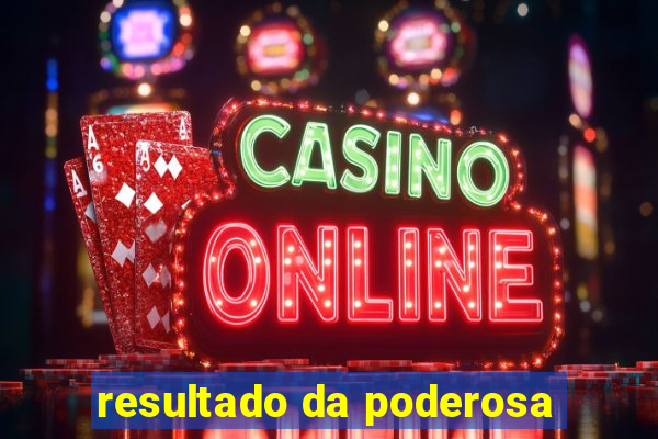resultado da poderosa
