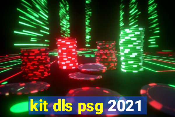 kit dls psg 2021