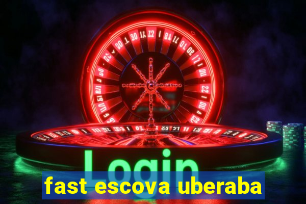 fast escova uberaba