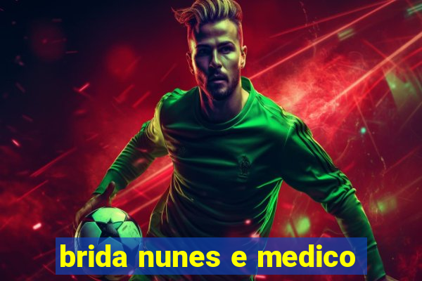 brida nunes e medico