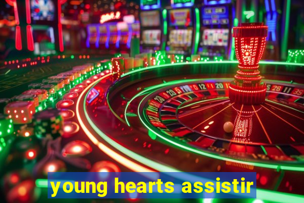 young hearts assistir