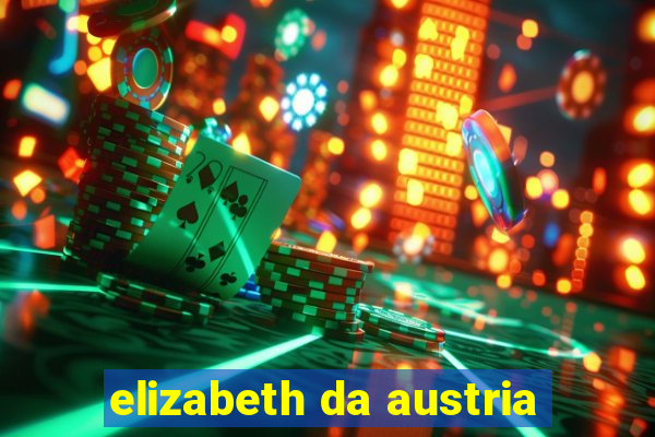 elizabeth da austria