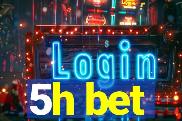 5h bet