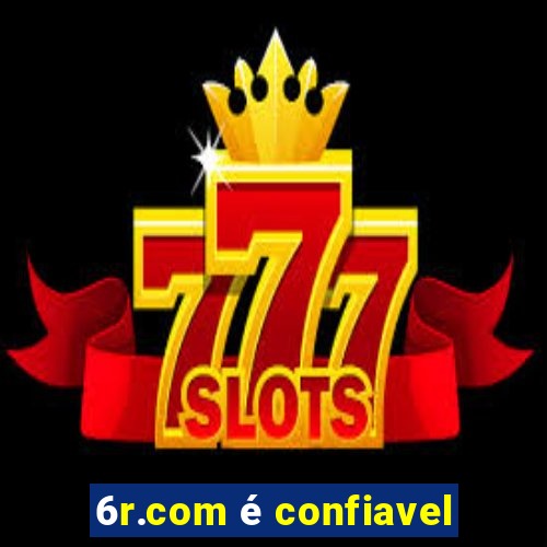 6r.com Ã© confiavel