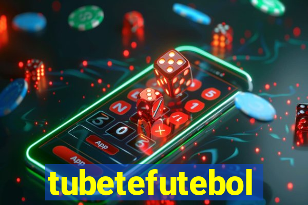 tubetefutebol