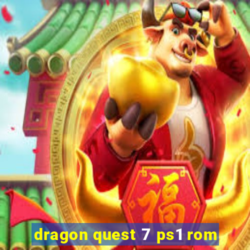 dragon quest 7 ps1 rom