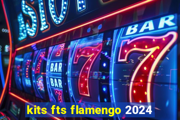 kits fts flamengo 2024