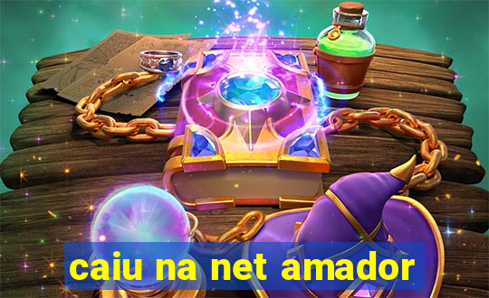 caiu na net amador