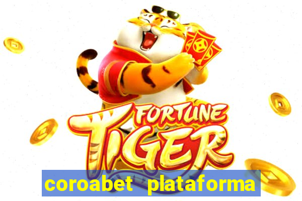 coroabet plataforma de jogos