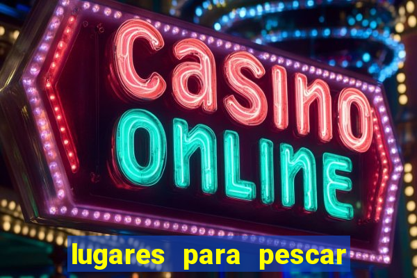 lugares para pescar perto de mim