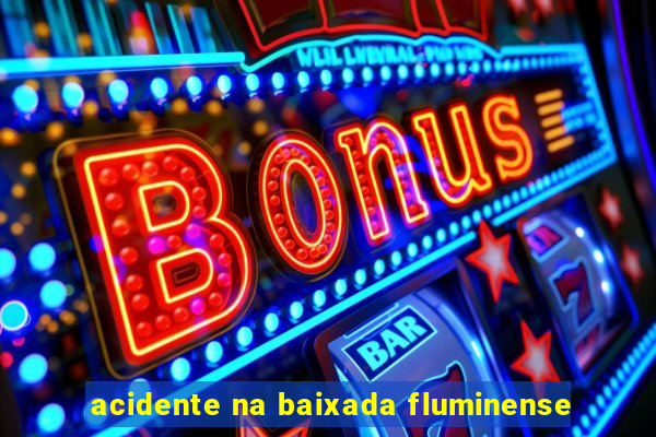 acidente na baixada fluminense