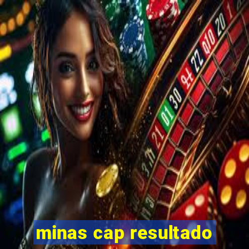 minas cap resultado