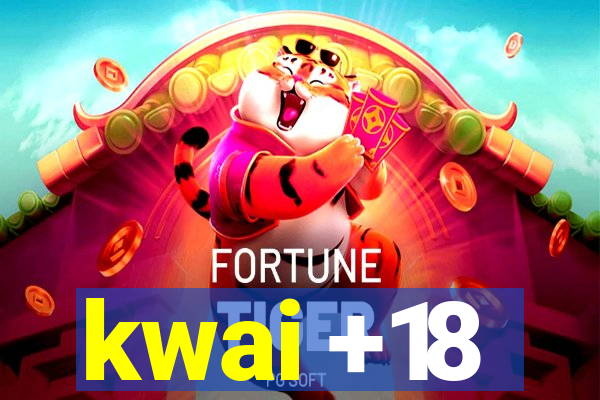 kwai +18